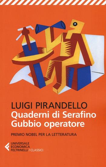 Quaderni di Serafino Gubbio operatore - Luigi Pirandello - Libro Feltrinelli 2017, Universale economica. I classici | Libraccio.it