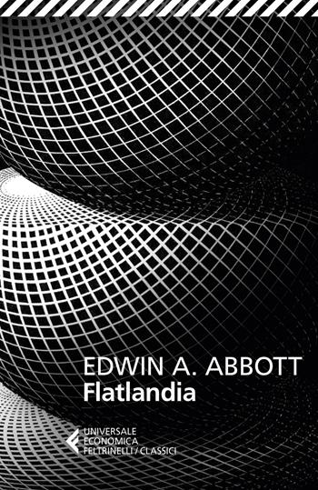 Flatlandia - Edwin A. Abbott - Libro Feltrinelli 2018, Universale economica. Saggi | Libraccio.it