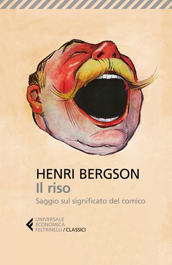 Il riso. Saggio sul significato del comico - Henri Bergson - Libro Feltrinelli 2017, Universale economica. I classici | Libraccio.it