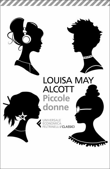 Piccole donne - Louisa May Alcott - Libro Feltrinelli 2018, Universale economica. I classici | Libraccio.it