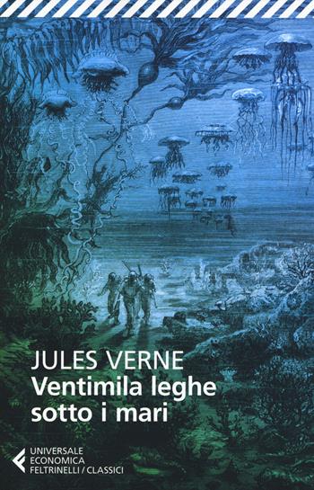Ventimila leghe sotto i mari - Jules Verne - Libro Feltrinelli 2018, Universale economica. I classici | Libraccio.it