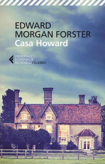 Casa Howard - Edward Morgan Forster - Libro Feltrinelli 2018, Universale economica. I classici | Libraccio.it