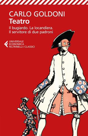 Teatro. Il bugiardo-La locandiera-Il servitore di due padroni - Carlo Goldoni - Libro Feltrinelli 2018, Universale economica. I classici | Libraccio.it