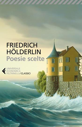 Poesie scelte. Testo tedesco a fronte - Friedrich Hölderlin - Libro Feltrinelli 2018, Universale economica. I classici | Libraccio.it