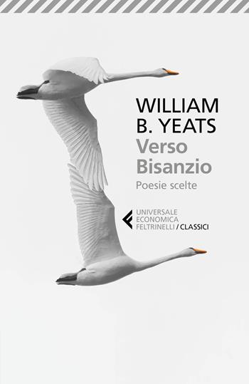 Verso Bisanzio. Poesie scelte. Testo inglese a fronte - William Butler Yeats - Libro Feltrinelli 2018, Universale economica. I classici | Libraccio.it