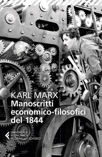 Manoscritti economico-filosofici del 1844. E altre pagine su lavoro e alienazione - Karl Marx - Libro Feltrinelli 2018, Universale economica. I classici | Libraccio.it