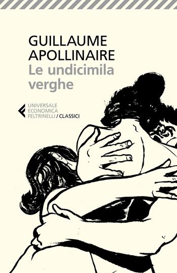Le undicimila verghe - Guillaume Apollinaire - Libro Feltrinelli 2018, Universale economica. I classici | Libraccio.it