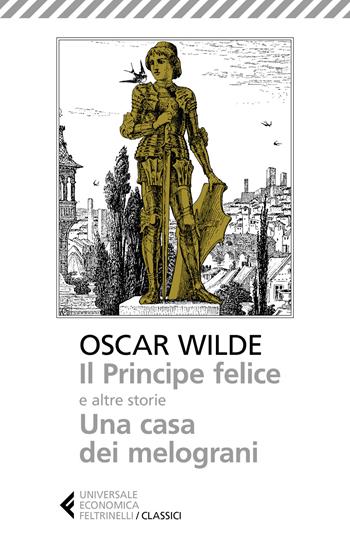 Il principe felice e altre storie-Una casa dei melograni - Oscar Wilde - Libro Feltrinelli 2018, Universale economica. I classici | Libraccio.it