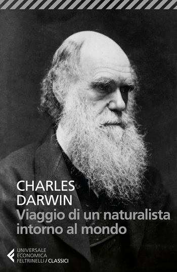 Viaggio di un naturalista intorno al mondo - Charles Darwin - Libro Feltrinelli 2018, Universale economica. I classici | Libraccio.it