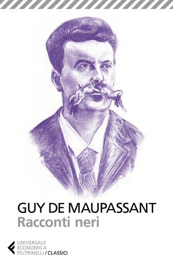 Racconti neri - Guy de Maupassant - Libro Feltrinelli 2018, Universale economica. I classici | Libraccio.it