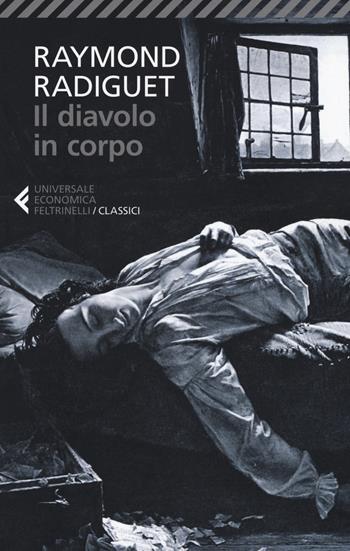 Il diavolo in corpo - Raymond Radiguet - Libro Feltrinelli 2018, Universale economica. I classici | Libraccio.it