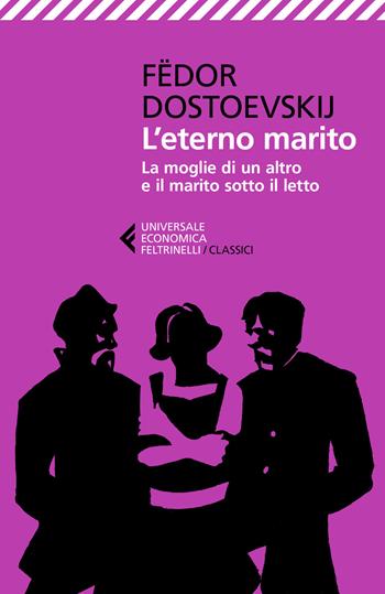 L' eterno marito-La moglie di un altro e il marito sotto il letto - Fëdor Dostoevskij - Libro Feltrinelli 2019, Universale economica. I classici | Libraccio.it