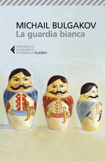 La guardia bianca - Michail Bulgakov - Libro Feltrinelli 2019, Universale economica. I classici | Libraccio.it