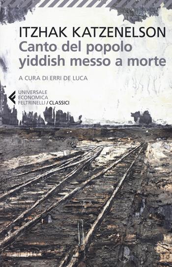 Canto del popolo yiddish messo a morte - Yitzhak Katzenelson - Libro Feltrinelli 2019, Universale economica. I classici | Libraccio.it