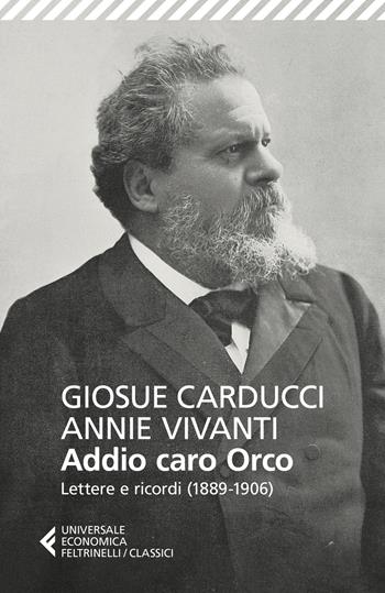 Addio caro orco. Lettere e ricordi (1889-1906) - Giosuè Carducci, Annie Vivanti - Libro Feltrinelli 2019, Universale economica. I classici | Libraccio.it