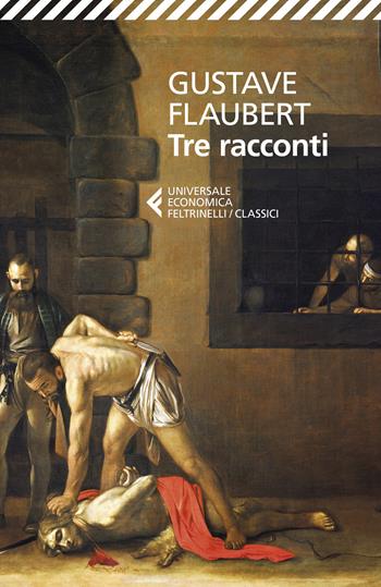 Tre racconti - Gustave Flaubert - Libro Feltrinelli 2019, Universale economica. I classici | Libraccio.it