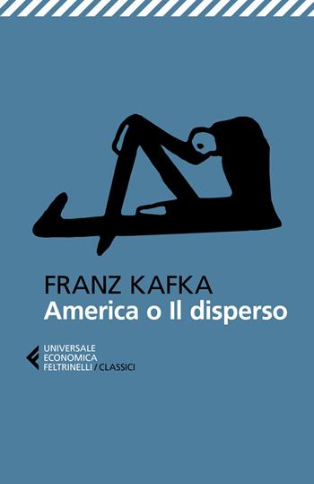 America o Il disperso - Franz Kafka - Libro Feltrinelli 2019, Universale economica. I classici | Libraccio.it