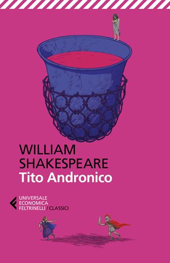 Tito Andronico. Testo originale a fronte - William Shakespeare - Libro Feltrinelli 2019, Universale economica. I classici | Libraccio.it