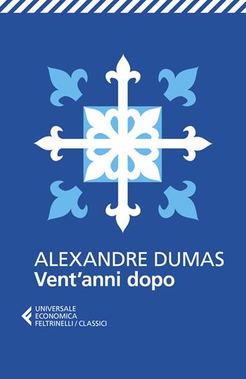 Vent'anni dopo - Alexandre Dumas - Libro Feltrinelli 2020, Universale economica. I classici | Libraccio.it