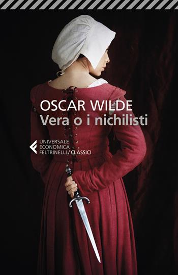 Vera o i nichilisti - Oscar Wilde - Libro Feltrinelli 2020, Universale economica. I classici | Libraccio.it