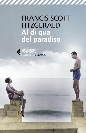 Al di qua del paradiso - Francis Scott Fitzgerald - Libro Feltrinelli 2020, Universale economica. I classici | Libraccio.it