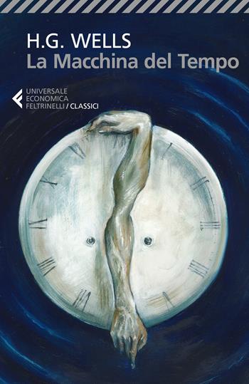 La macchina del tempo - Herbert George Wells - Libro Feltrinelli 2020, Universale economica. I classici | Libraccio.it