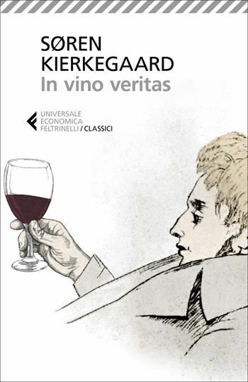 In vino veritas - Søren Kierkegaard - Libro Feltrinelli 2020, Universale economica. I classici | Libraccio.it
