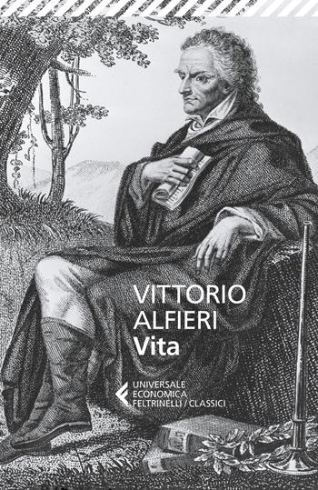 Vita - Vittorio Alfieri - Libro Feltrinelli 2020, Universale economica. I classici | Libraccio.it