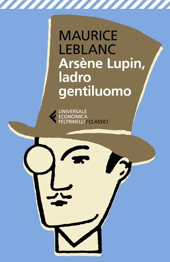 Arsène Lupin, ladro gentiluomo - Maurice Leblanc - Libro Feltrinelli 2021, Universale economica. I classici | Libraccio.it