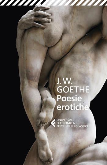 Poesie erotiche - Johann Wolfgang Goethe - Libro Feltrinelli 2021, Universale economica. I classici | Libraccio.it