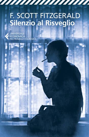 Silenzio al risveglio - Francis Scott Fitzgerald - Libro Feltrinelli 2021, Universale economica. I classici | Libraccio.it