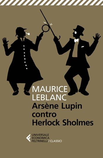 Arsène Lupin versus Herlock Sholmes - Maurice Leblanc - Libro Feltrinelli 2022, Universale economica. I classici | Libraccio.it