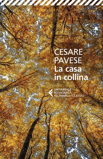 La casa in collina - Cesare Pavese - Libro Feltrinelli 2022, Universale economica. I classici | Libraccio.it