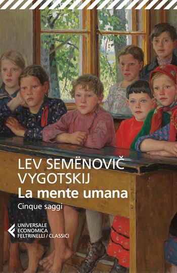 La mente umana. Cinque saggi - Lev S. Vygotskij - Libro Feltrinelli 2022, Universale economica. I classici | Libraccio.it