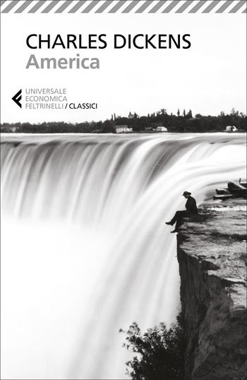 America - Charles Dickens - Libro Feltrinelli 2022, Universale economica. I classici | Libraccio.it