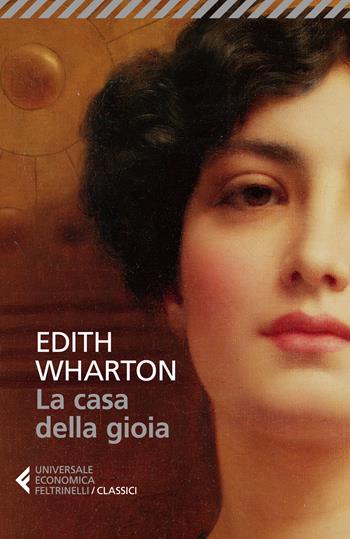 La casa della gioia - Edith Wharton - Libro Feltrinelli 2022, Universale economica. I classici | Libraccio.it