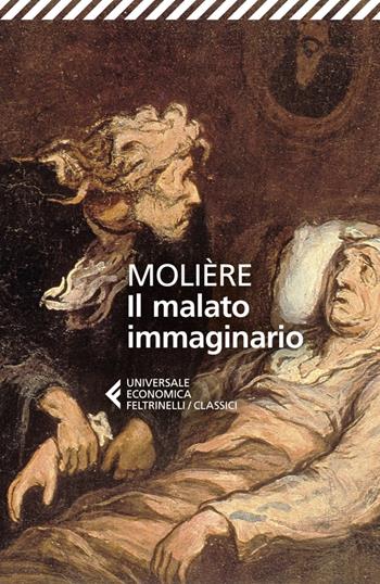 Il malato immaginario - Molière - Libro Feltrinelli 2023, Universale economica. I classici | Libraccio.it