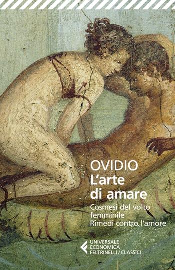 L'arte di amare-Cosmesi del volto femminile-Rimedi contro l’amore - P. Nasone Ovidio - Libro Feltrinelli 2023, Universale economica. I classici | Libraccio.it