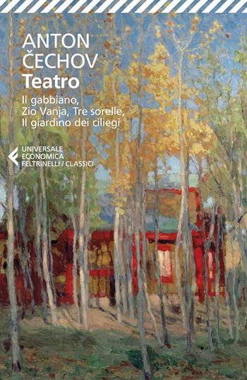 Teatro: Ivanov-Il gabbiano-Zio Vanja-Tre sorelle-Il giardino dei ciliegi - Anton Cechov - Libro Feltrinelli 2023, Universale economica. I classici | Libraccio.it