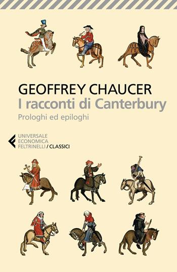 I racconti di Canterbury. Prologhi ed epiloghi - Geoffrey Chaucer - Libro Feltrinelli 2023, Universale economica. I classici | Libraccio.it
