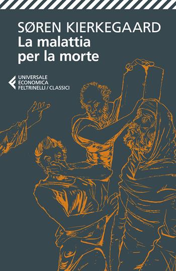 La malattia per la morte. La malattia mortale - Søren Kierkegaard - Libro Feltrinelli 2024, Universale economica. I classici | Libraccio.it