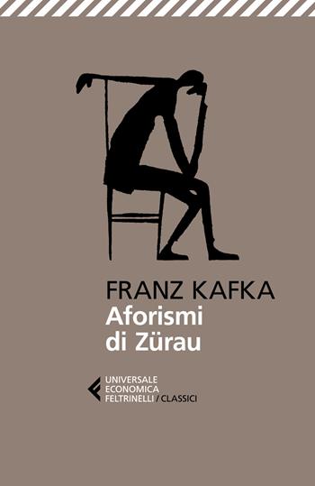 Aforismi di Zürau - Franz Kafka - Libro Feltrinelli 2024, Universale economica. I classici | Libraccio.it