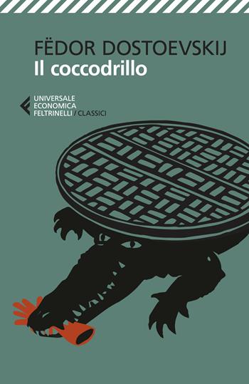 Il coccodrillo - Fëdor Dostoevskij - Libro Feltrinelli 2024, Universale economica. I classici | Libraccio.it