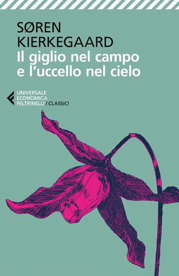 Il giglio nel campo e l'uccello nel cielo - Søren Kierkegaard - Libro Feltrinelli 2025, Universale economica. I classici | Libraccio.it