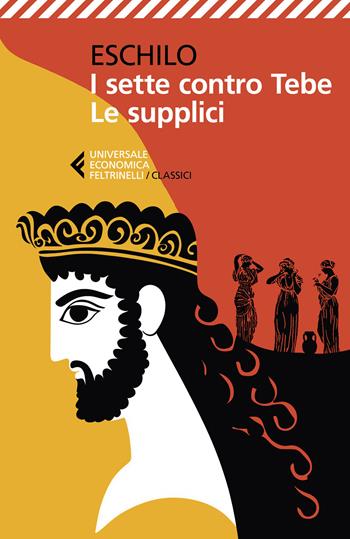 I sette contro Tebe-Le supplici. Testo greco a fronte - Eschilo - Libro Feltrinelli 2025, Universale economica. I classici | Libraccio.it