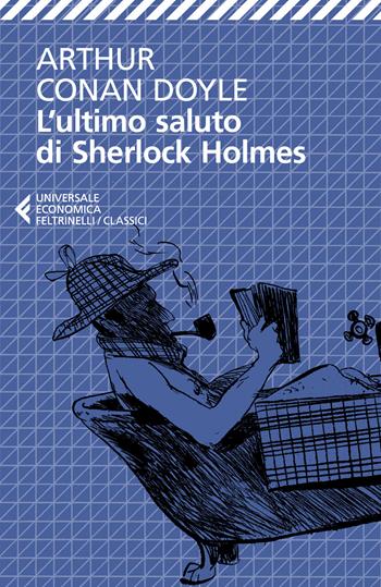 L'ultimo saluto di Sherlock Holmes - Arthur Conan Doyle - Libro Feltrinelli 2025, Universale economica. I classici | Libraccio.it