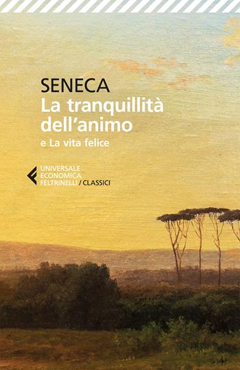La tranquillità dell'animo-La vita felice. Testo originale a fronte - Lucio Anneo Seneca - Libro Feltrinelli 2026, Universale economica. I classici | Libraccio.it