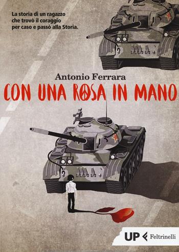 Con una rosa in mano - Antonio Ferrara - Libro Feltrinelli 2016, Up Feltrinelli | Libraccio.it
