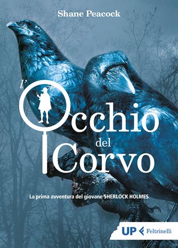 L'occhio del corvo. La prima avventura del giovane Sherlock Holmes - Shane Peacock - Libro Feltrinelli 2018, Up Feltrinelli | Libraccio.it