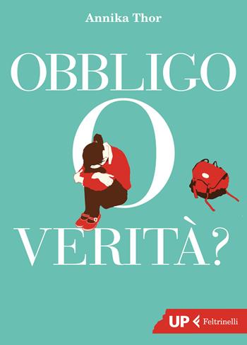 Obbligo o verità? - Annika Thor - Libro Feltrinelli 2018, Up Feltrinelli | Libraccio.it